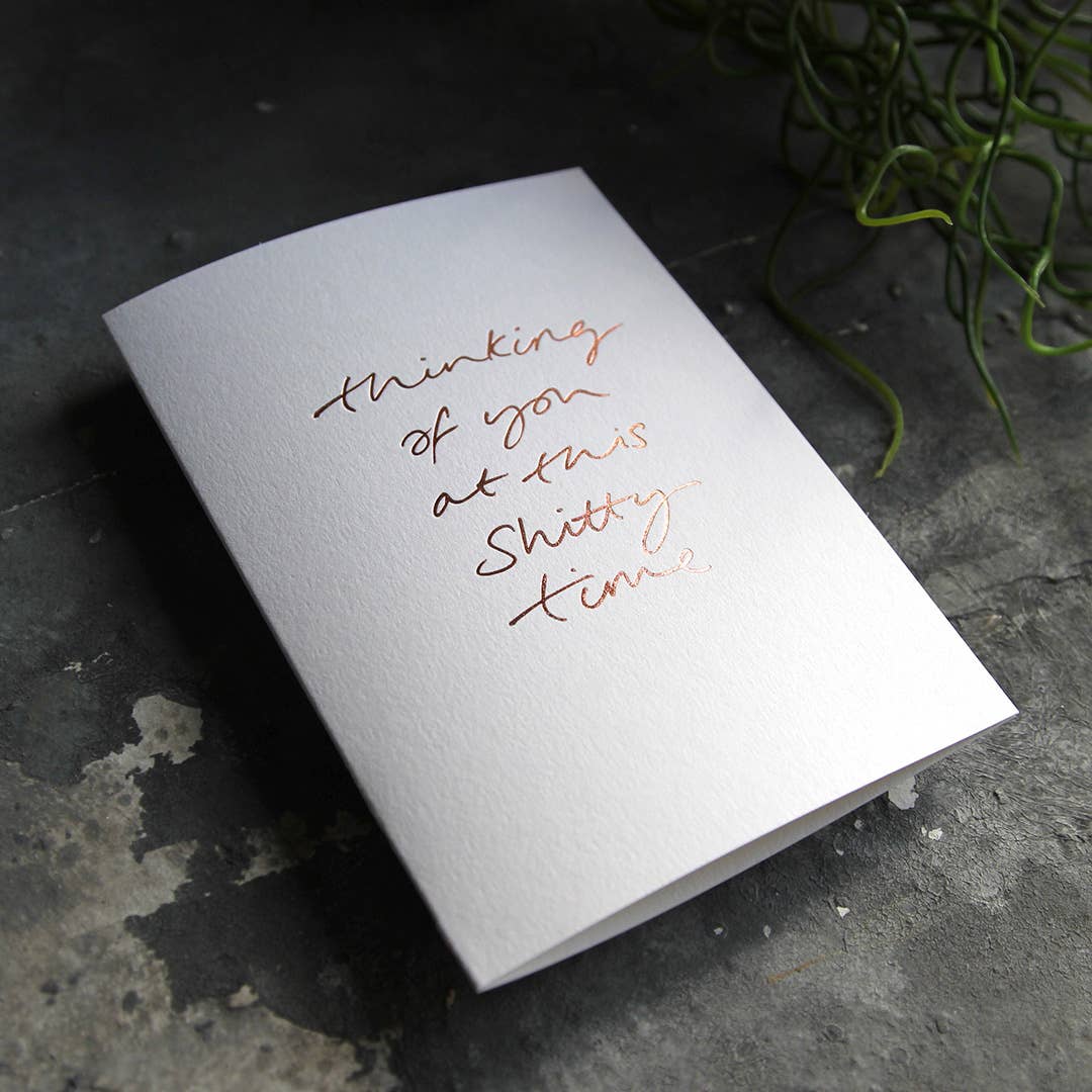 Thinking Of You At This Shitty Time - Hand Foiled Card