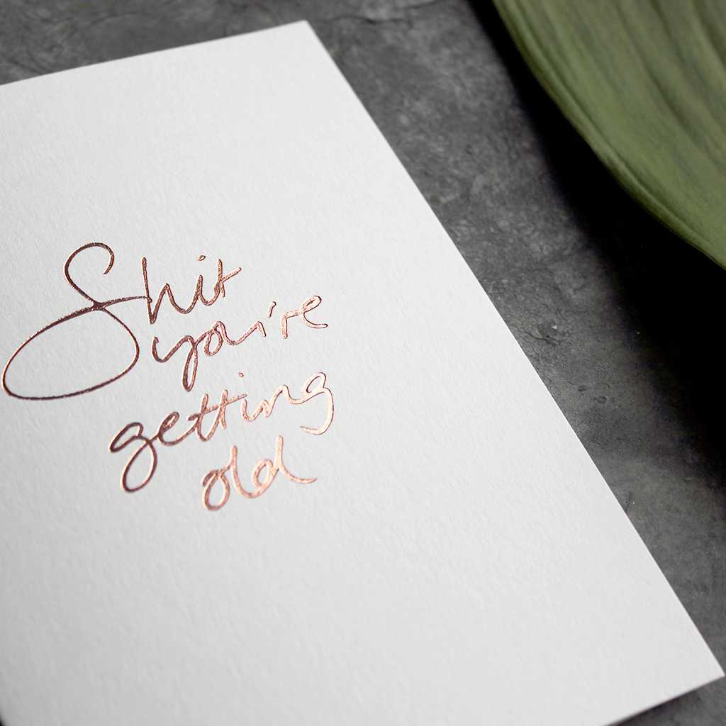 Text from a Friend, Hand Foiled Card - Shit You're Getting Old