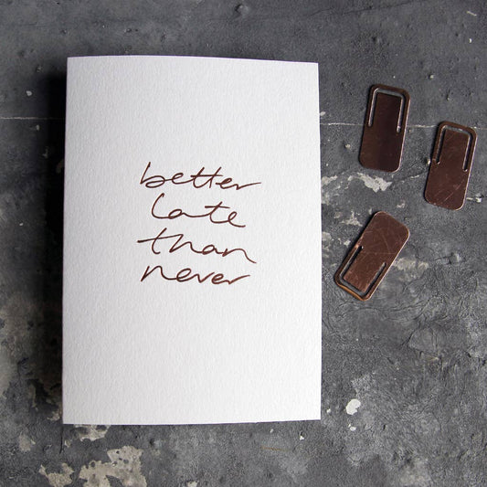 Text from a Friend, Hand Foiled Card - Better Late Than Never