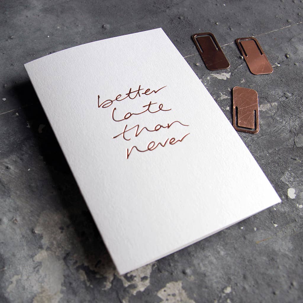 Text from a Friend, Hand Foiled Card - Better Late Than Never