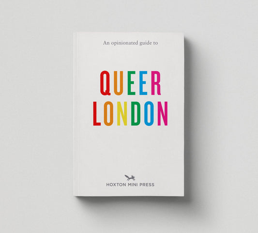 Hoxton Mini Press - An Opinionated Guide to Queer London