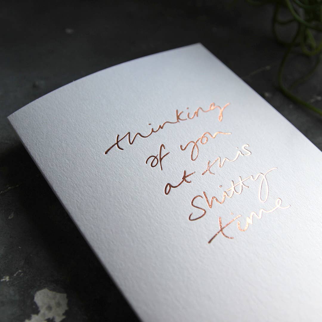 Thinking Of You At This Shitty Time - Hand Foiled Card