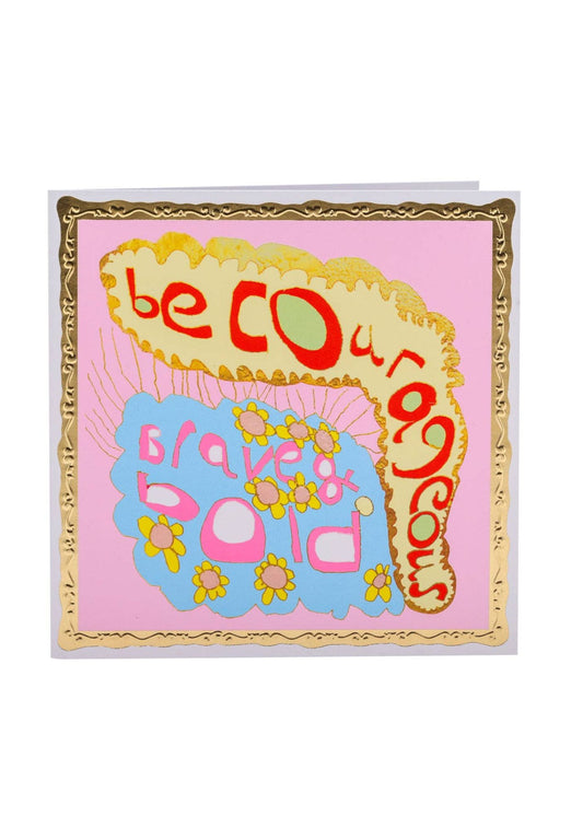 Arthouse Unlimited - Be Courageous, Brave & Bold, Greetings Card