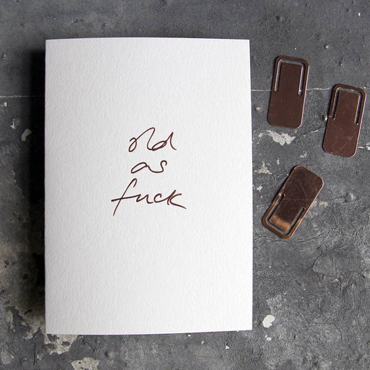 Text from a Friend, Hand Foiled Card - Old as Fuck