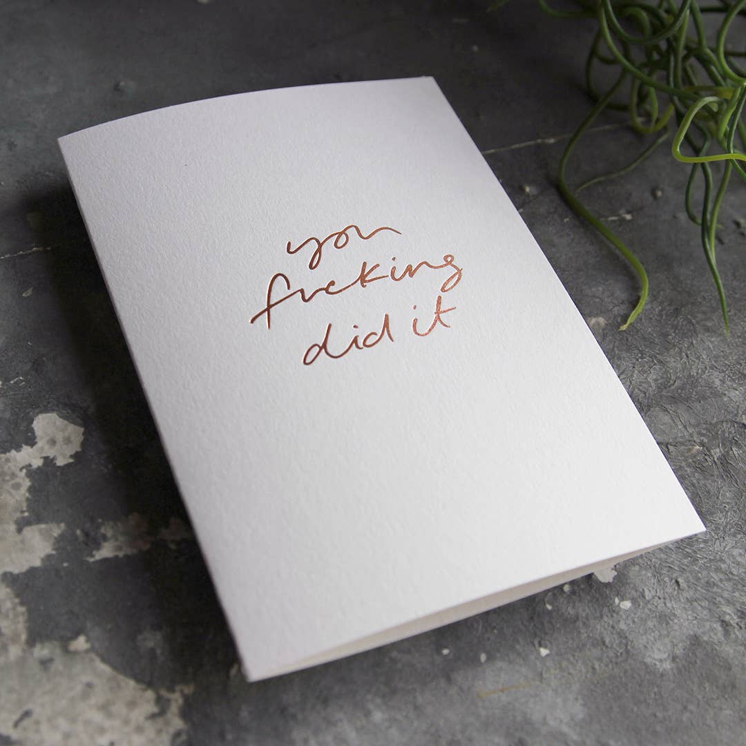 Text from a Friend, Hand Foiled Card - You Fucking Did It