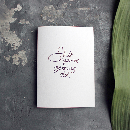 Text from a Friend, Hand Foiled Card - Shit You're Getting Old